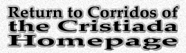 Return to Corridos of the Cristiada Homepage