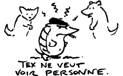 tex ne veut voir personne.