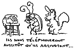 ils nous telephoneront aussitot qu'ils arriveront ...